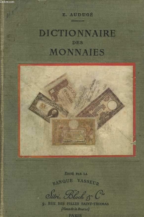 Dictionnaire des monnaies. Billets de Banque - Monnaies d'or, d'argent, de nickel et de bronze. 125 reproductions photographiques
