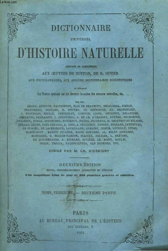 Dictionnaire universel d'histoire naturelle, servant de complment aux oeuvres de Buffon, de G. Cuvier, aux encyclopdies, aux anciens dictionnaires scientifiques. Tome 13. Deuxime partie