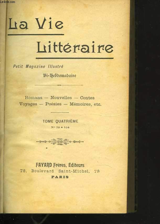 La Vie Littraire. Petit Magazine illustr bi-hebdomadaire. Romans - Nouvelles - Contes - Voyages - Posies - Mmoires, etc. Tome premier