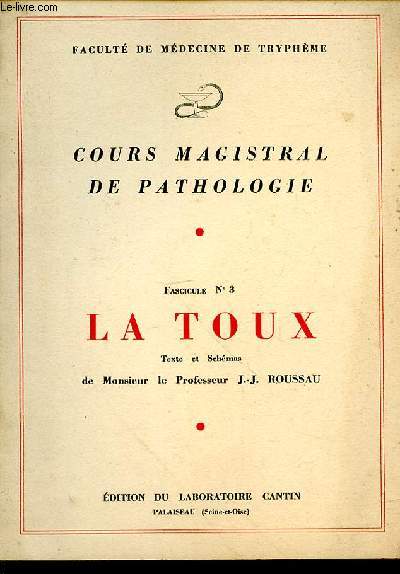 Cours magistral de pathologie. Fascicule N3. La toux. Texte et shmas de Monsieur le Professeur J.J. Roussau