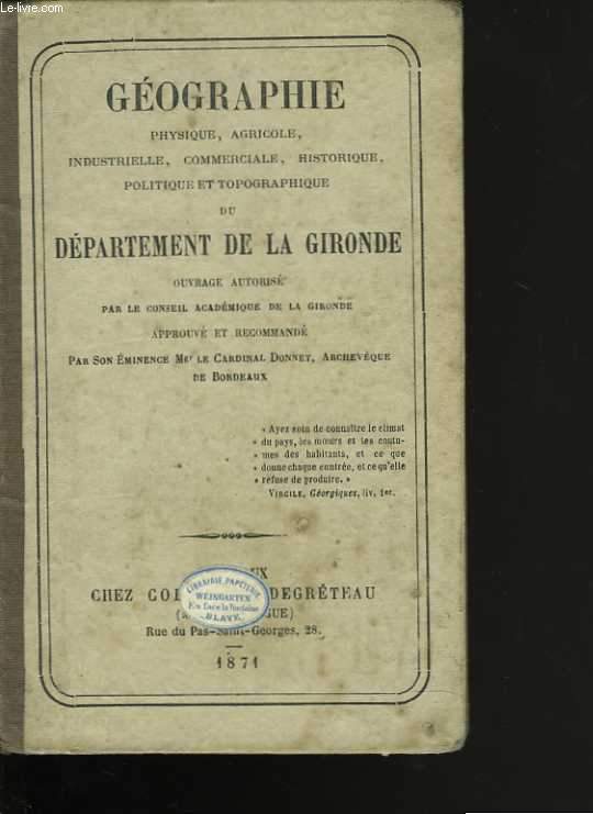 Géographie physique, agricole, industrielle, commerciale, historique, politique et topographique du département de la Gironde