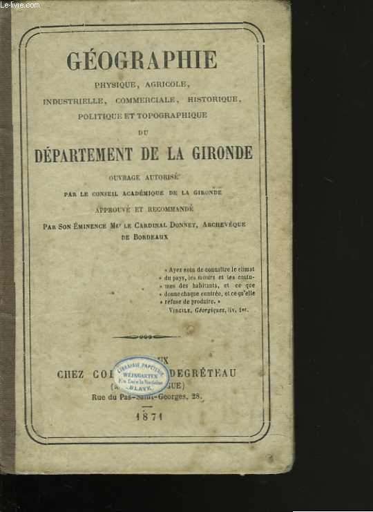 Gographie physique, agricole, industrielle, commerciale, historique, politique et topographique du dpartement de la Gironde