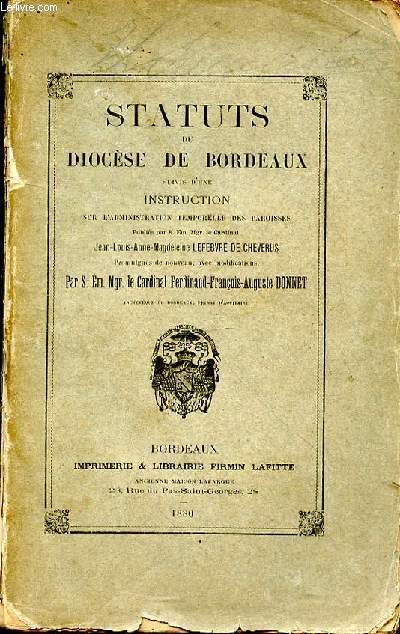 Statuts du Diocèse de Bordeaux, suivis d'une instruction sur l'administration temporelle des paroisses. Promulgués de nouveau avec modifications, par S. E. Mgr. le Cardinal F.F.A. Donnet