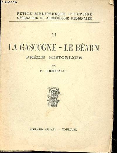 VI. La Gascogne - Le Béarn. Précis historique