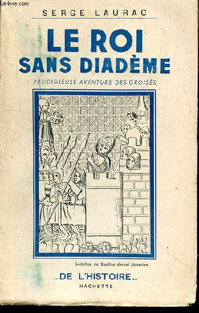 Le roi sans diadme. Prodigieuse aventure des croiss