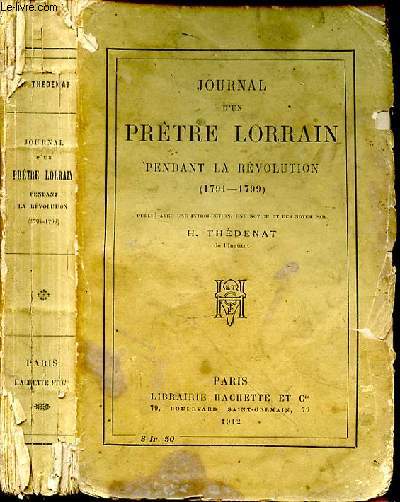 Journal d'un prêtre lorrain pendant la Révolution (1791-1799). Publié avec une introduction, une notice et des notes par J. Thédenat