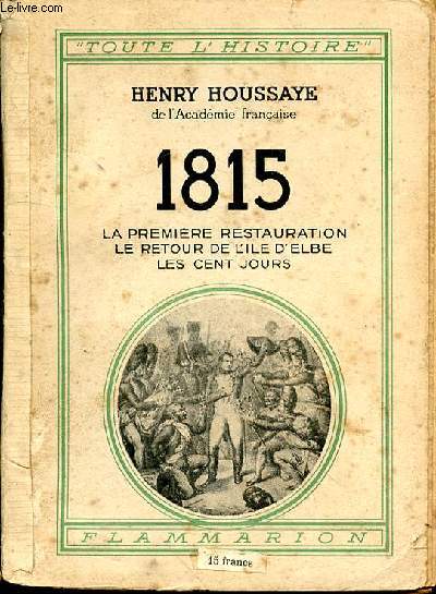 1815. La premire Restauration. Le retour de l'ile d'Elbe. Les cent jours