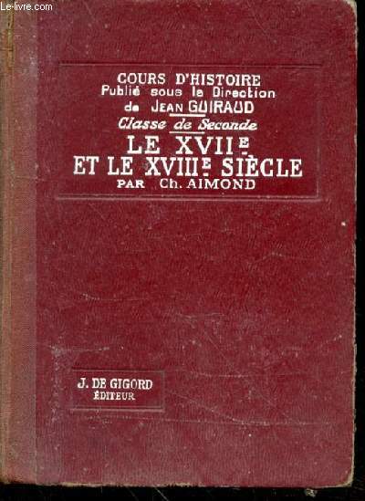 Le XVII sicle et le XVIII sicle. 1610-1789 - cours d'histoire publi sous la direction de Jean Guiraud - classe de seconde.