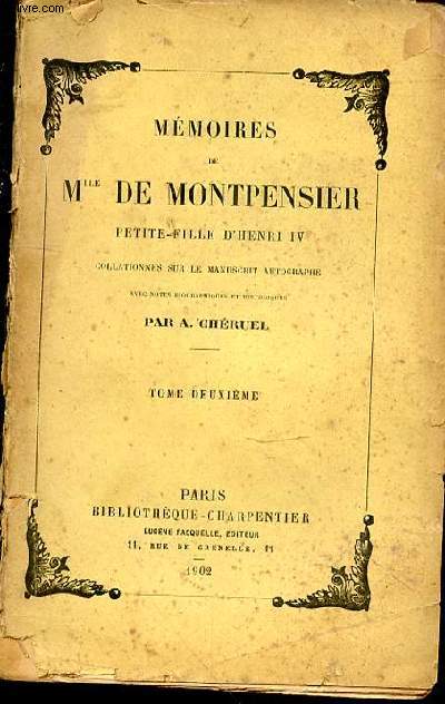 Mémoires de Mlle de Montpensier, petite-fille de Henri IV, collationnées sur le manuscrit autographe, avec notes historiques et biographiques. Tome deuxième