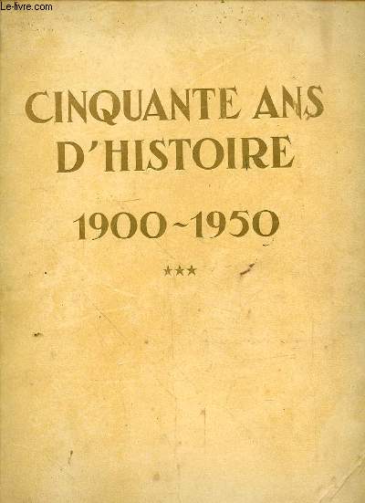 Cinquante ans d'histoire. 1900-1950. Prface par Edouard-Herriot. Tome 3