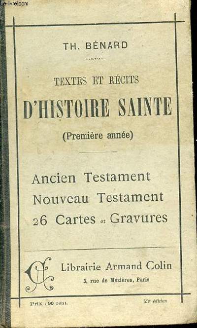 Textes et rcits d'histoire Sainte (Premire anne). Ancien Testament et Nouveau Testament contenant des cartes, des devoirs  rdiger et un lexique