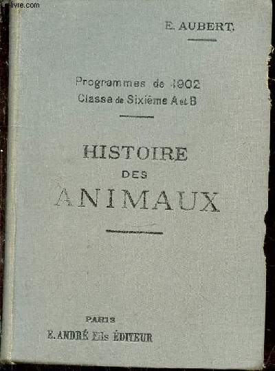 Histoire des animaux. Description - Rapports - Moeurs - Capture - Elevage - Utilisation