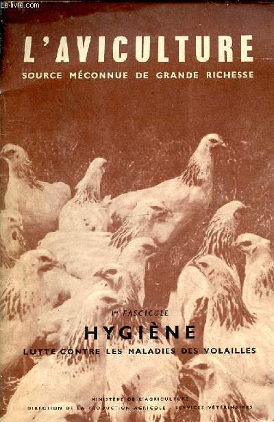 L'Aviculture. Source mconnue de grande richesse. 1er fascicule. Hygine. Lutte contre les maladies des volailles