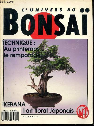 L'univers du Bonsa N1 - Revue bimestrielle - Technique : Au printemps, le rempotage - Ikebana : L'art floral japonais