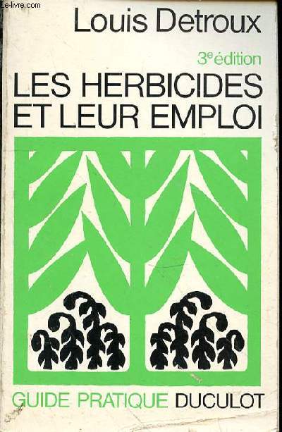 Les herbicides et leur emploi - GUIDE PRATIQUE DUCLOT 3e EDITION