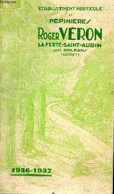 Catalogue 1936-1937 - SPECIALITES DE L'ETABLISSEMENT : CULTURE DE JEUNES PLANTS FORETIERS - ARBUSTES SPECIAUX - ARBRES FRUITIERS - ROSIERS (COLLECTION D'ELITE)