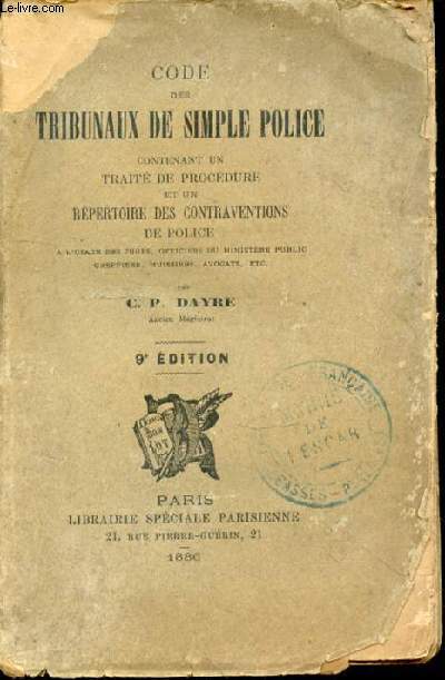 Code des tribunaux de simple police contenant un trait de procdure et un rpertoire des contraventions de police  l'usage des juges, officiers du Ministre public, greffiers, huissiers, avocats, etc.