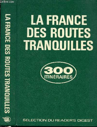 La France des routes tranquilles. 300 itinraires touristiques