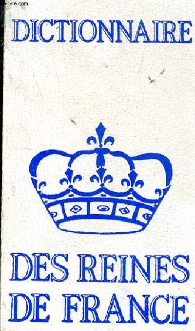 Petit dictionnaire des grandes reines de France