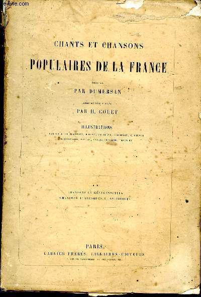 Chants et chansons populaires de la France. Notices par Dumersan, accompagnement de piano par H. Colet. Chansons et chansonnettes, chansons burlesques et satiriques. Tome 2