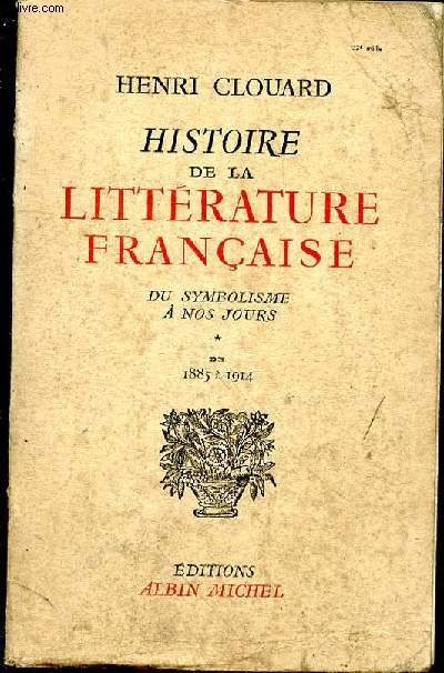 Histoire de la littrature franaise. Du symbolisme  nos jours. De 1885  1914