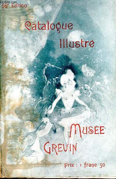 Catalogue descriptif avec illustrations. Le Musée Grévin
