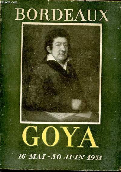 Goya. 1746-1828 - BORDEAUX