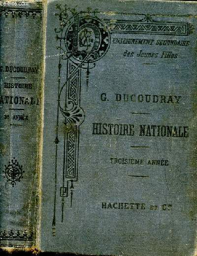 Histoire nationale et notions sommaires d'histoire gnrale depuis la mort de Louis XIV jusqu'en 1875. Troisime anne, conforme aux programmes de 1882