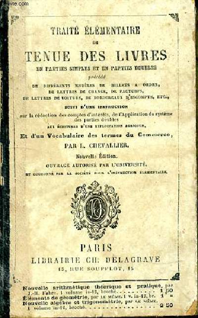 Trait lmentaire de tenue des livres. En parties simples et en parties doubles prcd de diffrents modles de billets  ordre, de lettres de change, de factures, de lettres de voiture, de bordereaux d'escompte, etc.