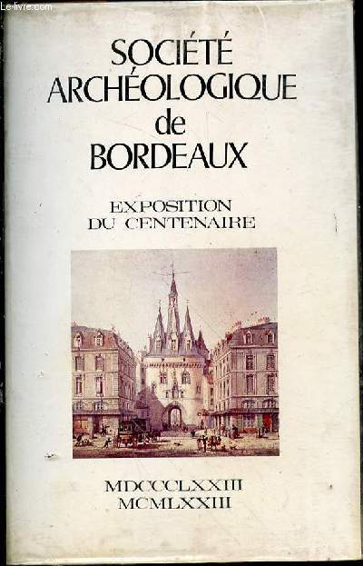 Socit archologique de Bordeaux - EXPOSITION DU CENTENAIRE