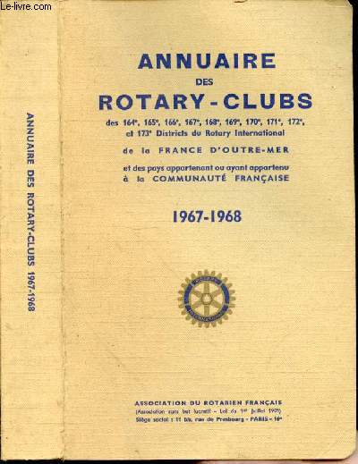 Annuaire des Rotary-Clubs des 164, 165, 166, 167, 168, 169, 170, 171, 172 et 173 Districts du Rotary International de la France d'Outre-Mer et des pays appartenant ou ayant appartenu  la Communaut franaise. 1967 - 1968