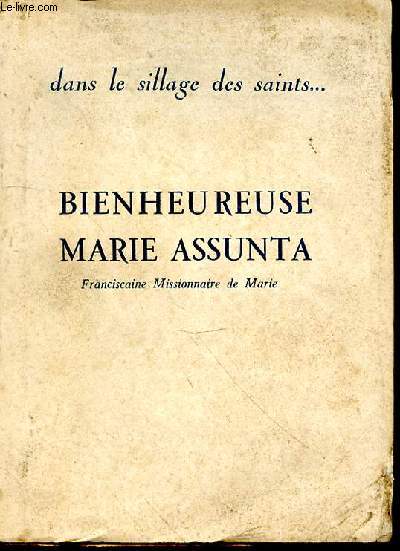 Bienheureuse Marie Assunta. Ouvrage publi par l'Institut des Franciscaines Missionnaires de Marie
