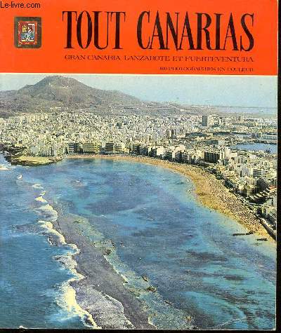Tout Canarias. Gran Canaria Lanzarotte et Fuerteventura