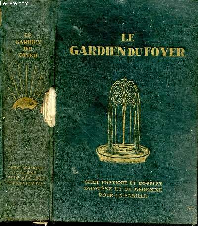 Le gardien du foyer. Guide pratique et complet d'hygine et de mdecine pour la famille. Augment d'un trait complet de mdecine naturelle contenant plus de 500 recettes vgtales