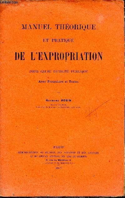 Manuel thorique et pratique de l'expropriation pour cause d'utilit publique avec formulaire et textes