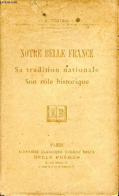 Notre Belle France. Sa tradition nationale. Son rle historique
