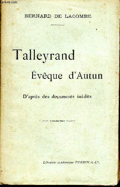 Talleyrand, Evque d'Auntun. D'aprs des documents indits