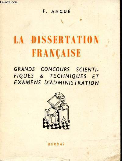 La dissertation française. Grands concours scientifiques & techniques et examens d'administration