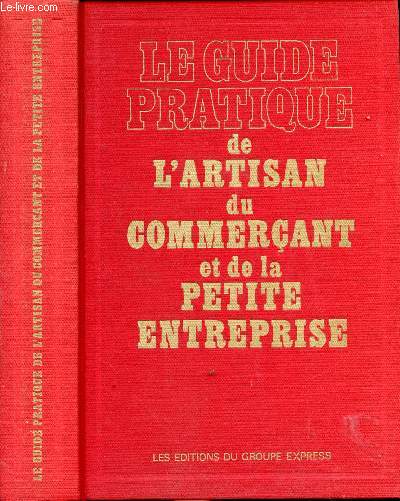 Le guide pratique de l'artisan, du commerant et de la petite entreprise