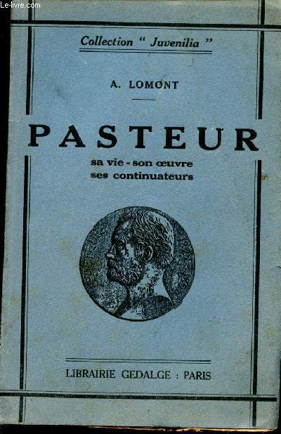 Pasteur. Sa vie, son oeuvre, ses continuateurs