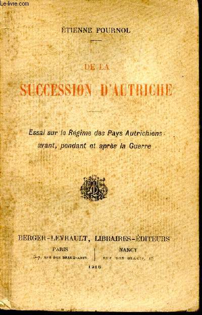 De la succession d'Autriche. Essai sur le Rgime des Pays Autrichiens avanat, pendant et aprs la guerre