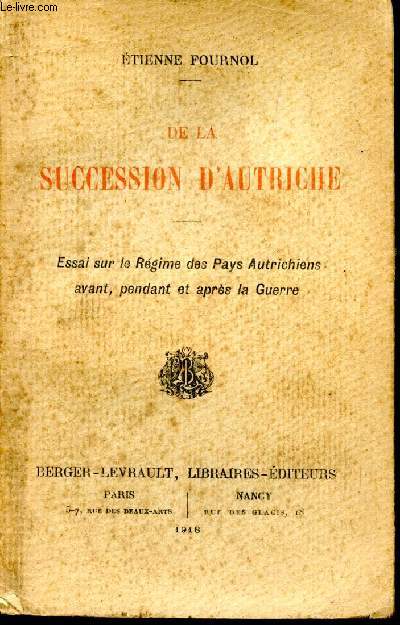 De la succession d'Autriche. Essai sur le Rgime des Pays Autrichiens avanat, pendant et aprs la guerre