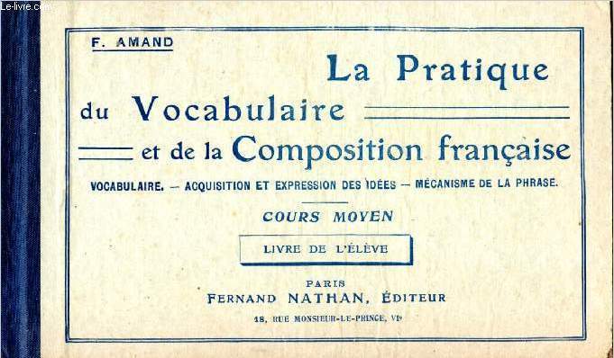 La pratique du vocabulaire et de la Composition franaise - Cours moyen, Livre de l'lve - Vocabulaire - Acquisition et expression des ides - Mcanismes de la phrase