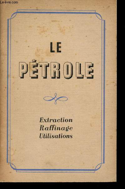 Le ptrole. Extraction, raffinage et utilisations