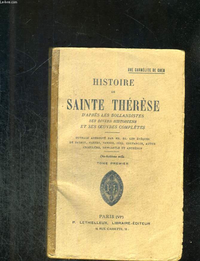 Histoire de Sainte-Thérèse d'après les bollandistes, ses divers historiens et ses oeuvres complètes. Tome premier