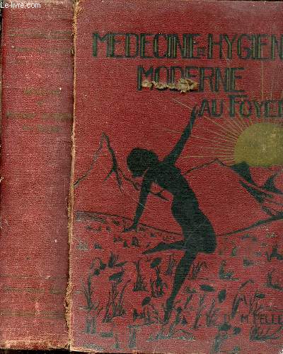 Mdecine et Hygine moderne au foyer. Les symptmes de toutes les maladies. Les remdes et les soins appropris pour conserver la sant, le plus prcieux des biens