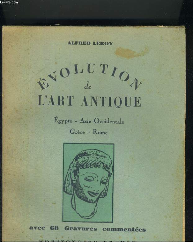 Evolution de l'art antique. Egypte. Asie Occidentale. Grèce. Rome.