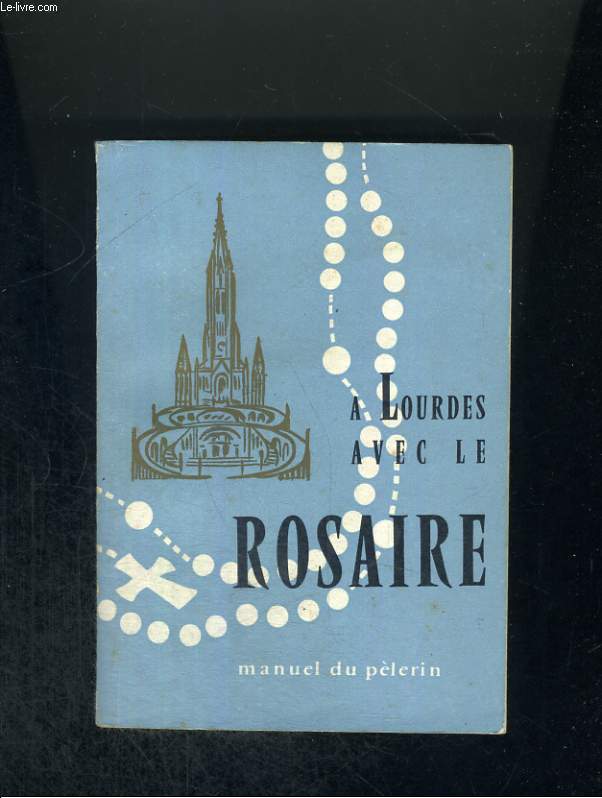 A Lourdes avec le Rosaire. Manuel du pélerin
