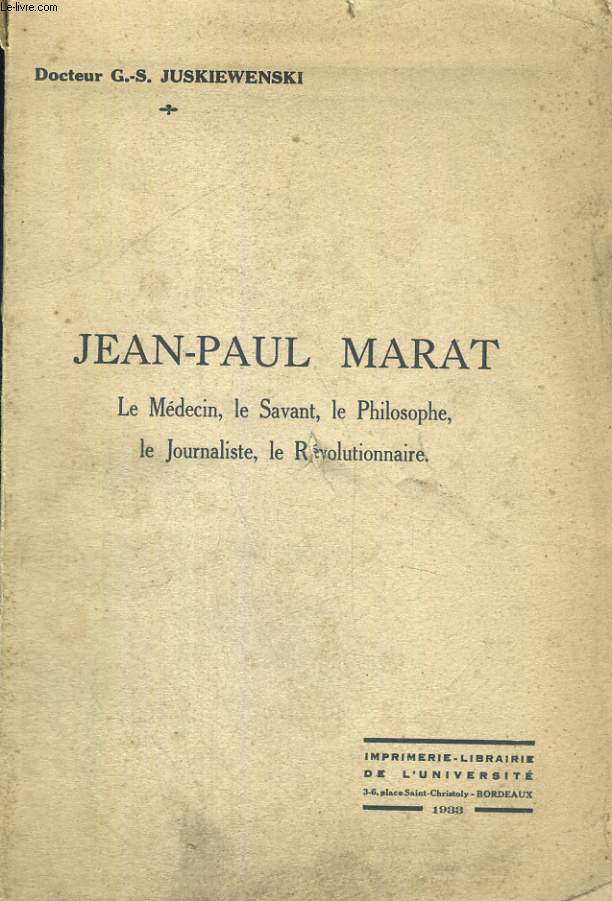 Jean-Paul Marat. Le médecin, le savant, le philosophe, le journaliste, le revolutionnaire
