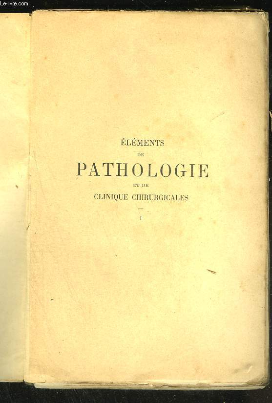 Elments de pathologie et de clinique chirurgicales. Tome premier